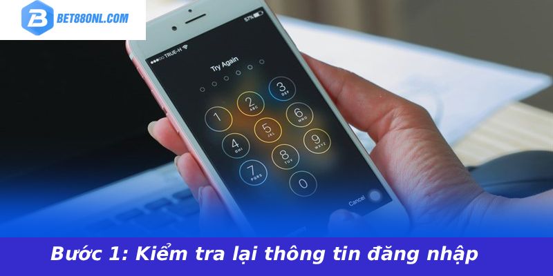 Bước 1: Kiểm tra lại thông tin đăng nhập