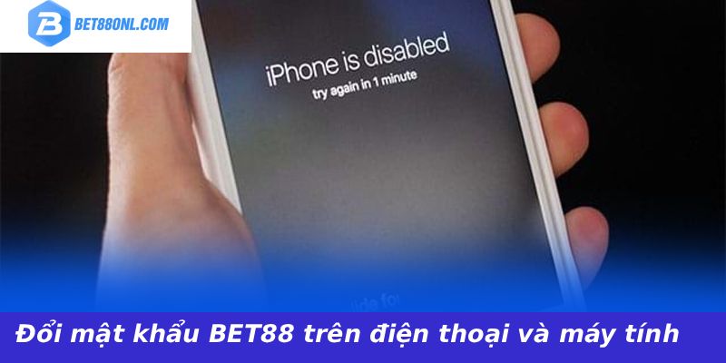 Đổi mật khẩu BET88 trên điện thoại và máy tính