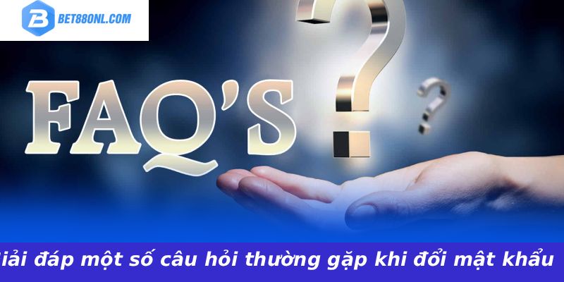 Giải đáp một số câu hỏi thường gặp khi đổi mật khẩu
