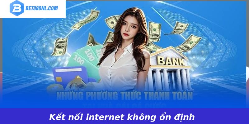 Kết nối internet không ổn định