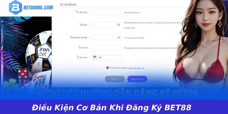 Điều Kiện Cơ Bản Khi Đăng Ký BET88
