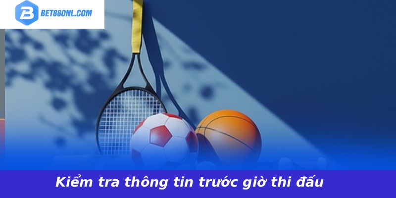 Kiểm tra thông tin trước giờ thi đấu