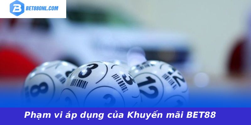 Phạm vi áp dụng của Khuyến mãi BET88
